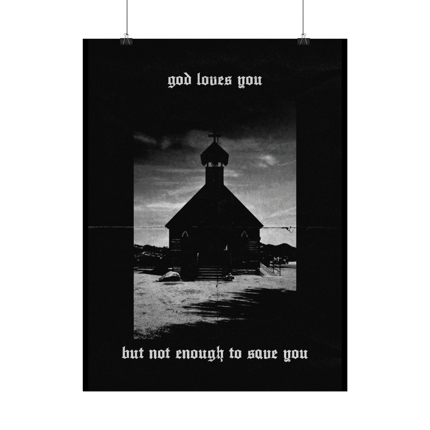 god loves you but not enough to save you art print / poster