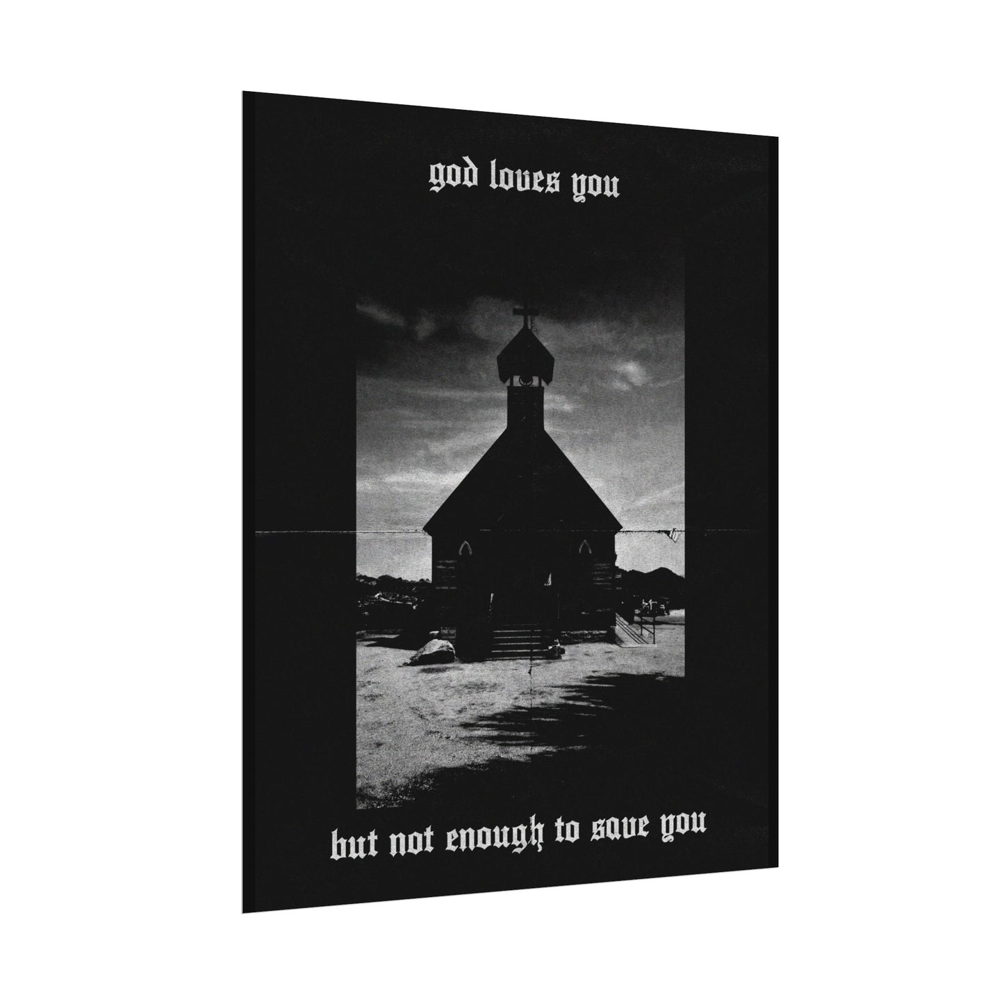 god loves you but not enough to save you art print / poster