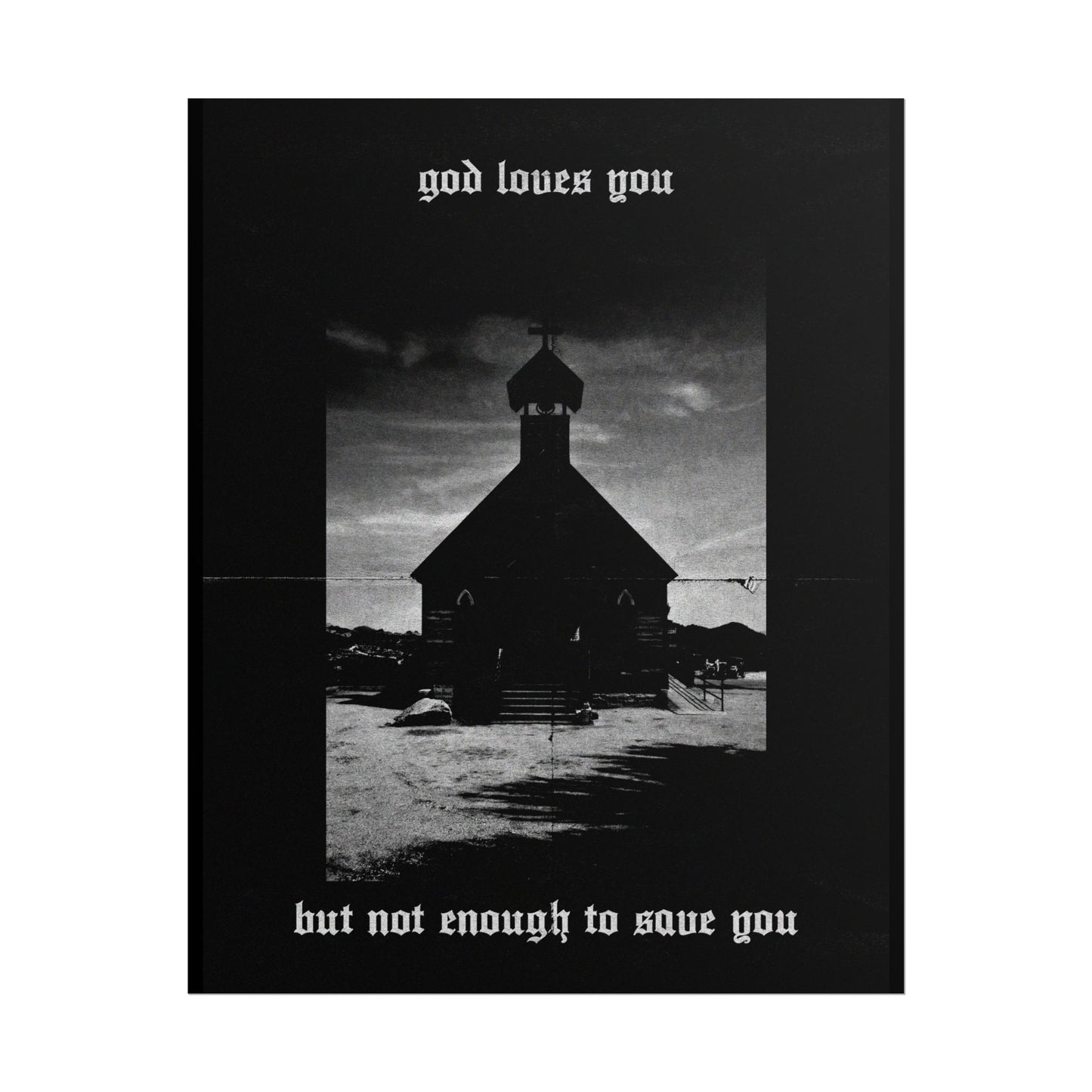 god loves you but not enough to save you art print / poster