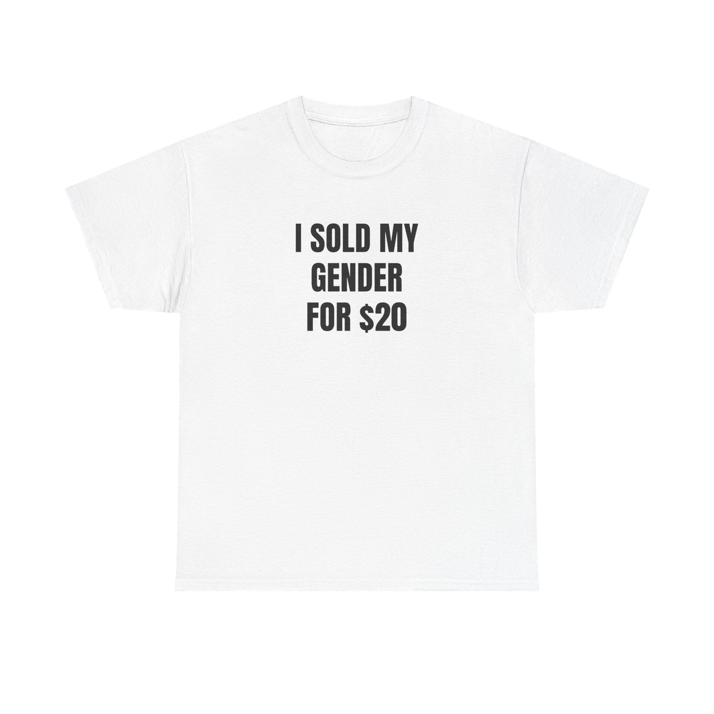 i sold my gender for $20 unisex white tee