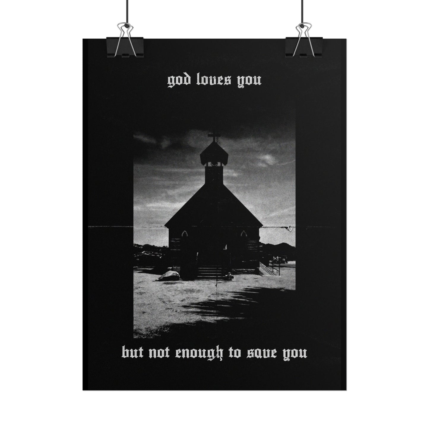 god loves you but not enough to save you art print / poster