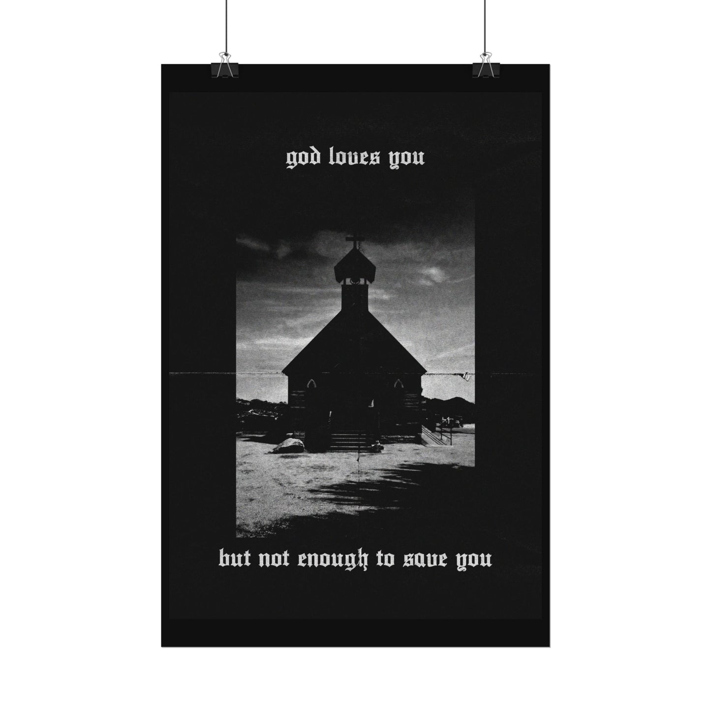 god loves you but not enough to save you art print / poster