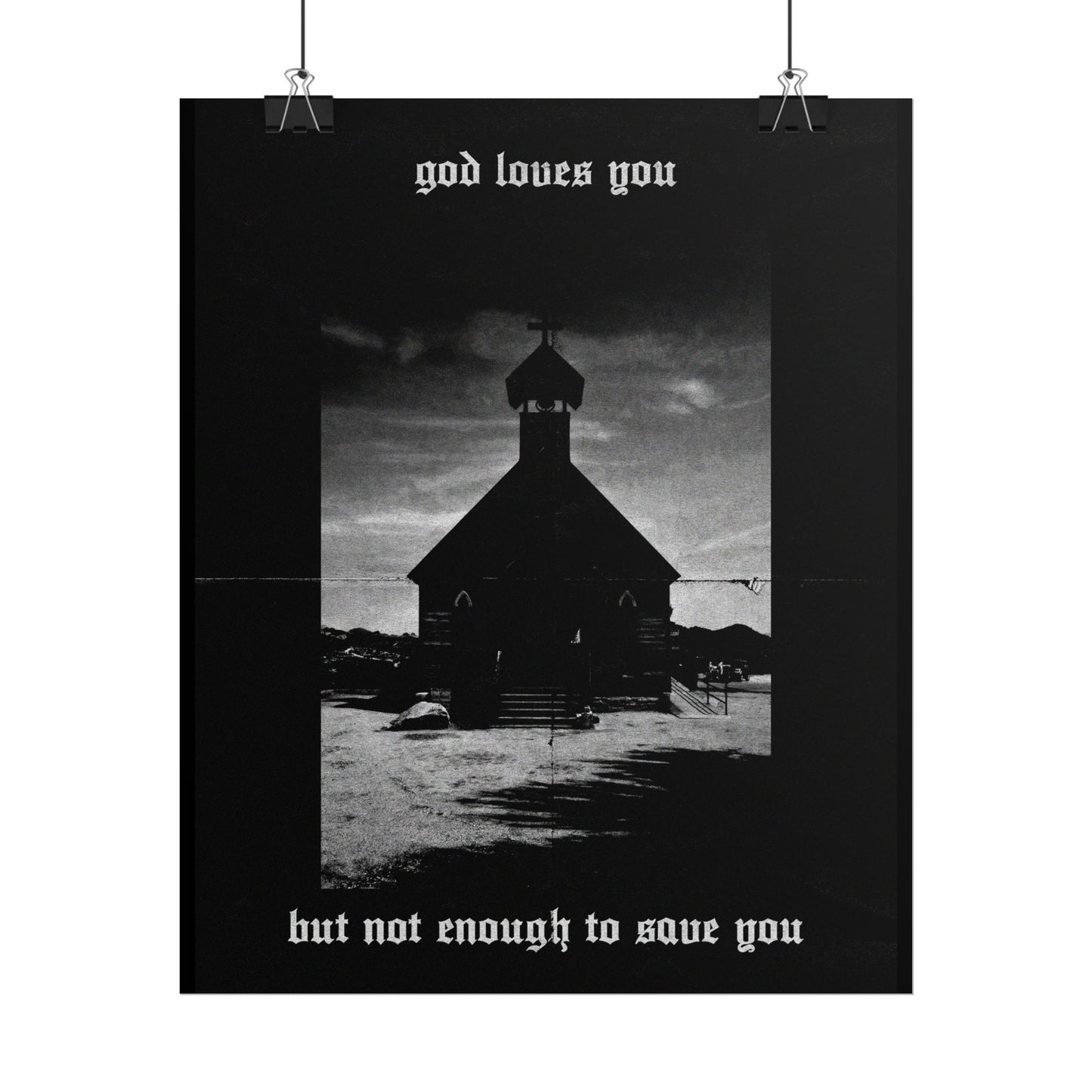 god loves you but not enough to save you art print / poster