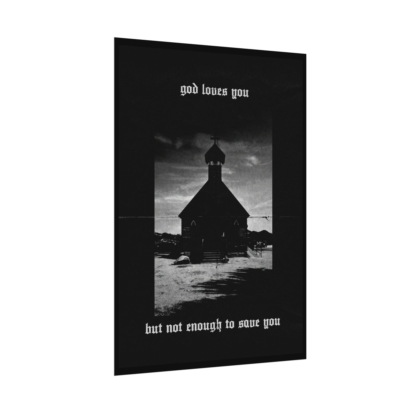 god loves you but not enough to save you art print / poster