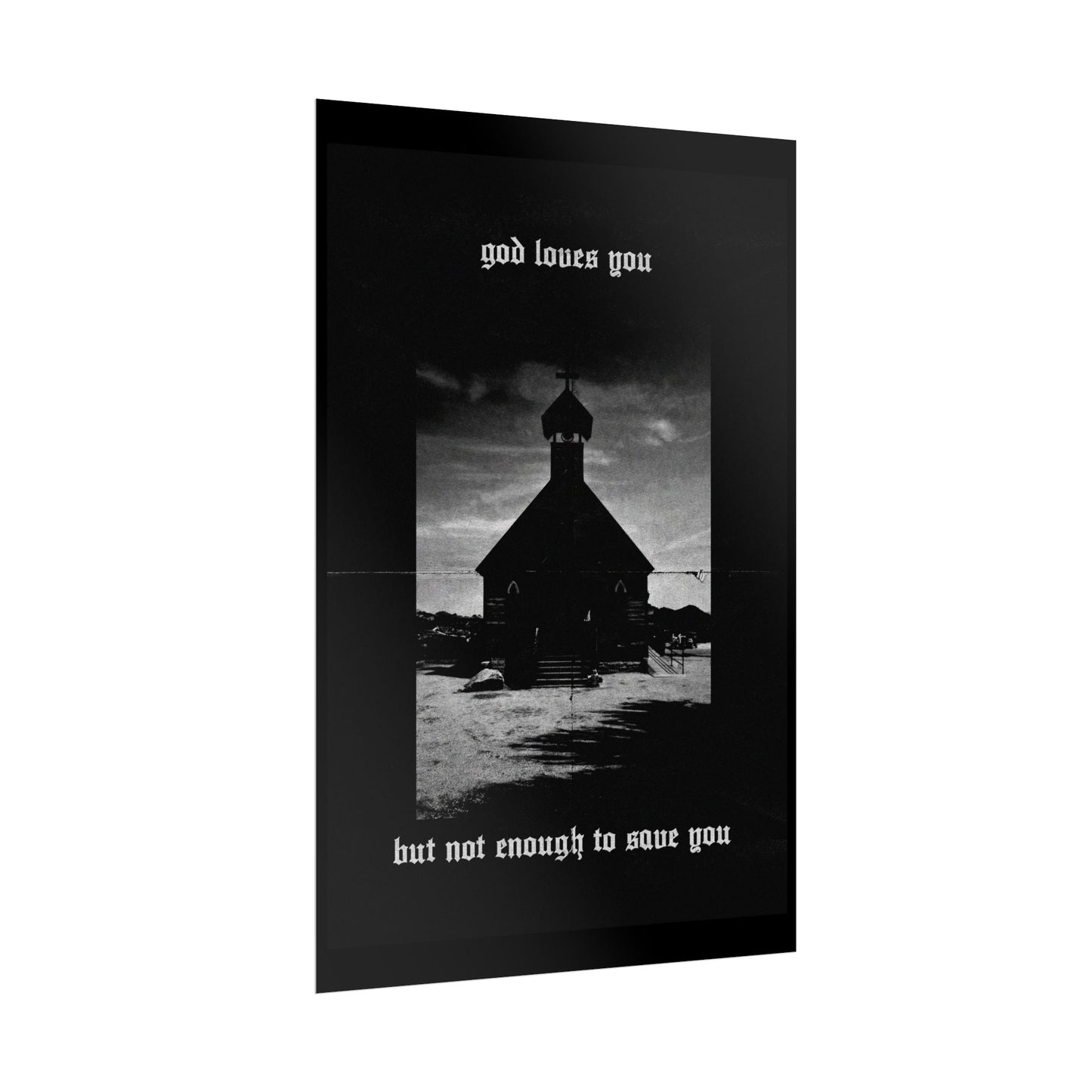 god loves you but not enough to save you art print / poster