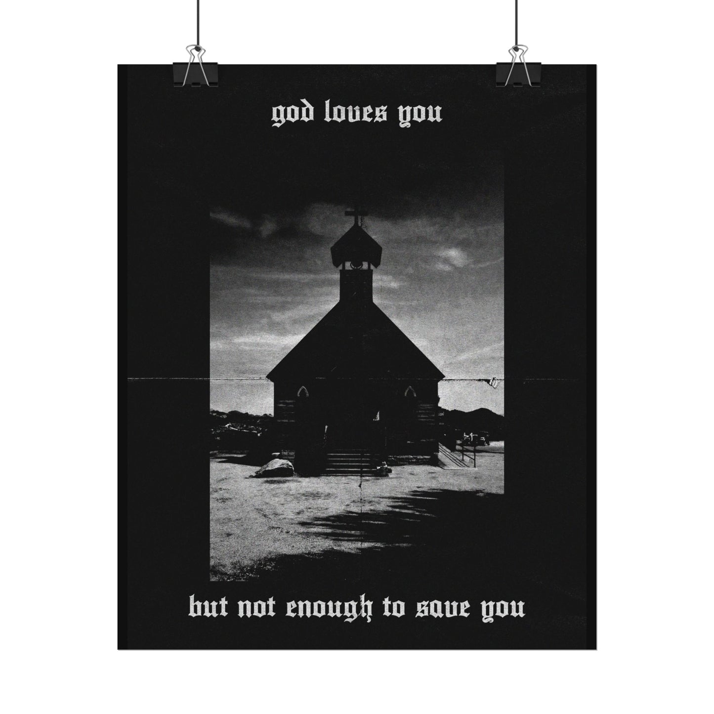 god loves you but not enough to save you art print / poster