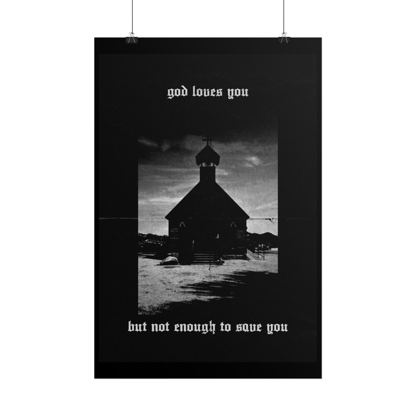 god loves you but not enough to save you art print / poster