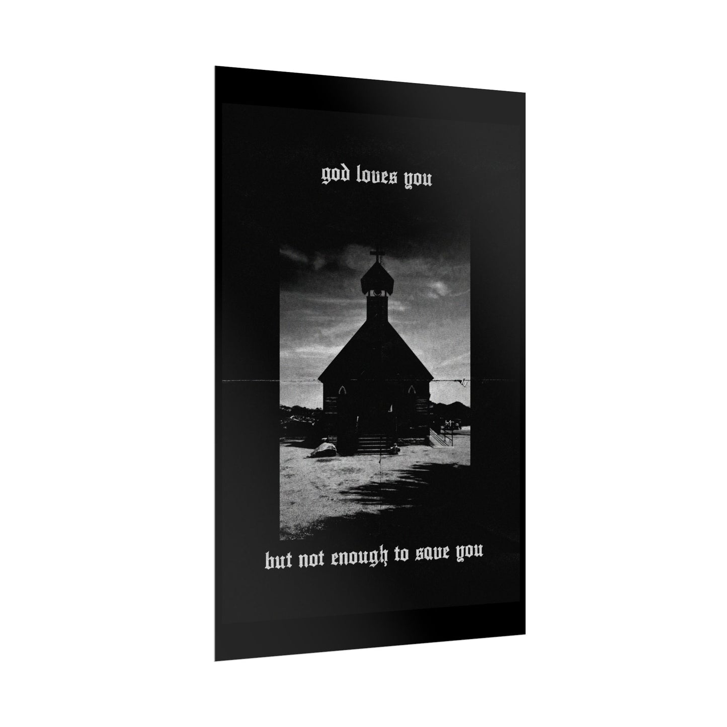 god loves you but not enough to save you art print / poster