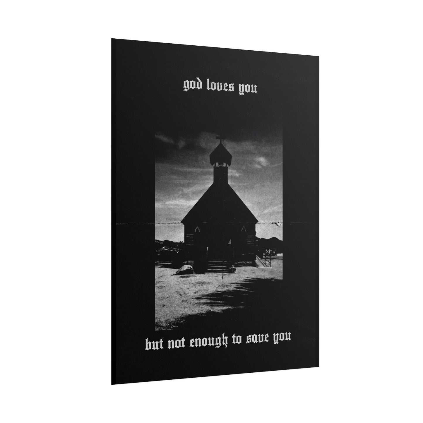 god loves you but not enough to save you art print / poster