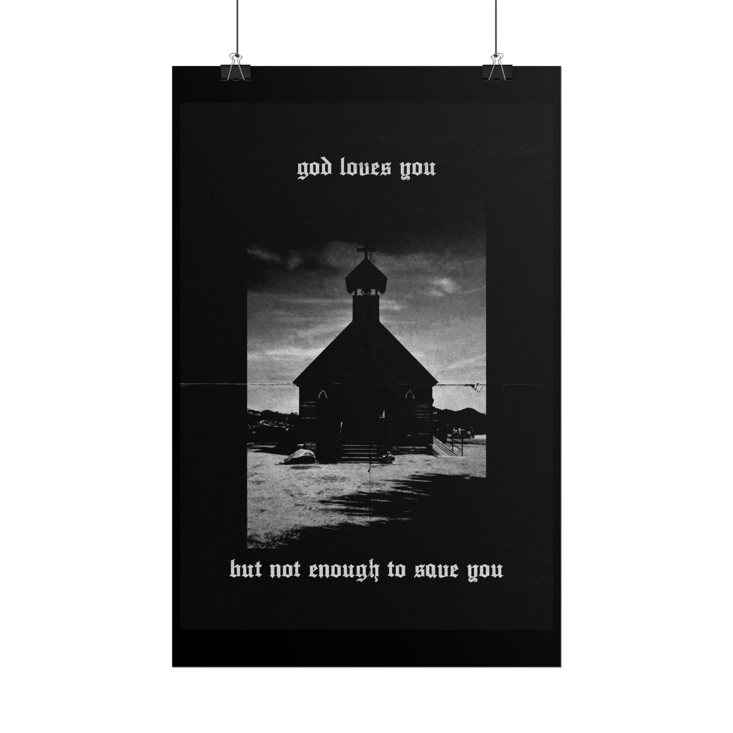 god loves you but not enough to save you art print / poster
