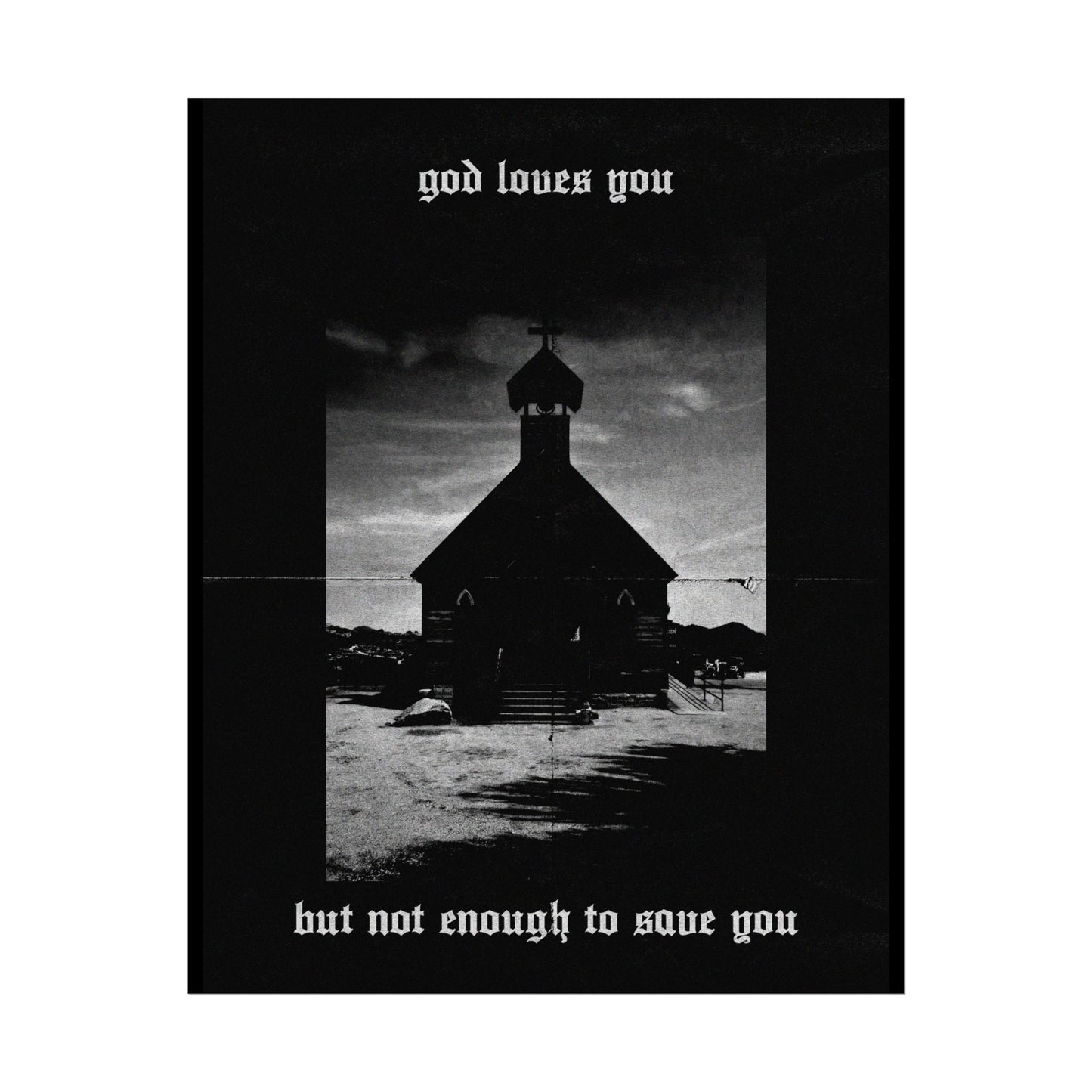 god loves you but not enough to save you art print / poster