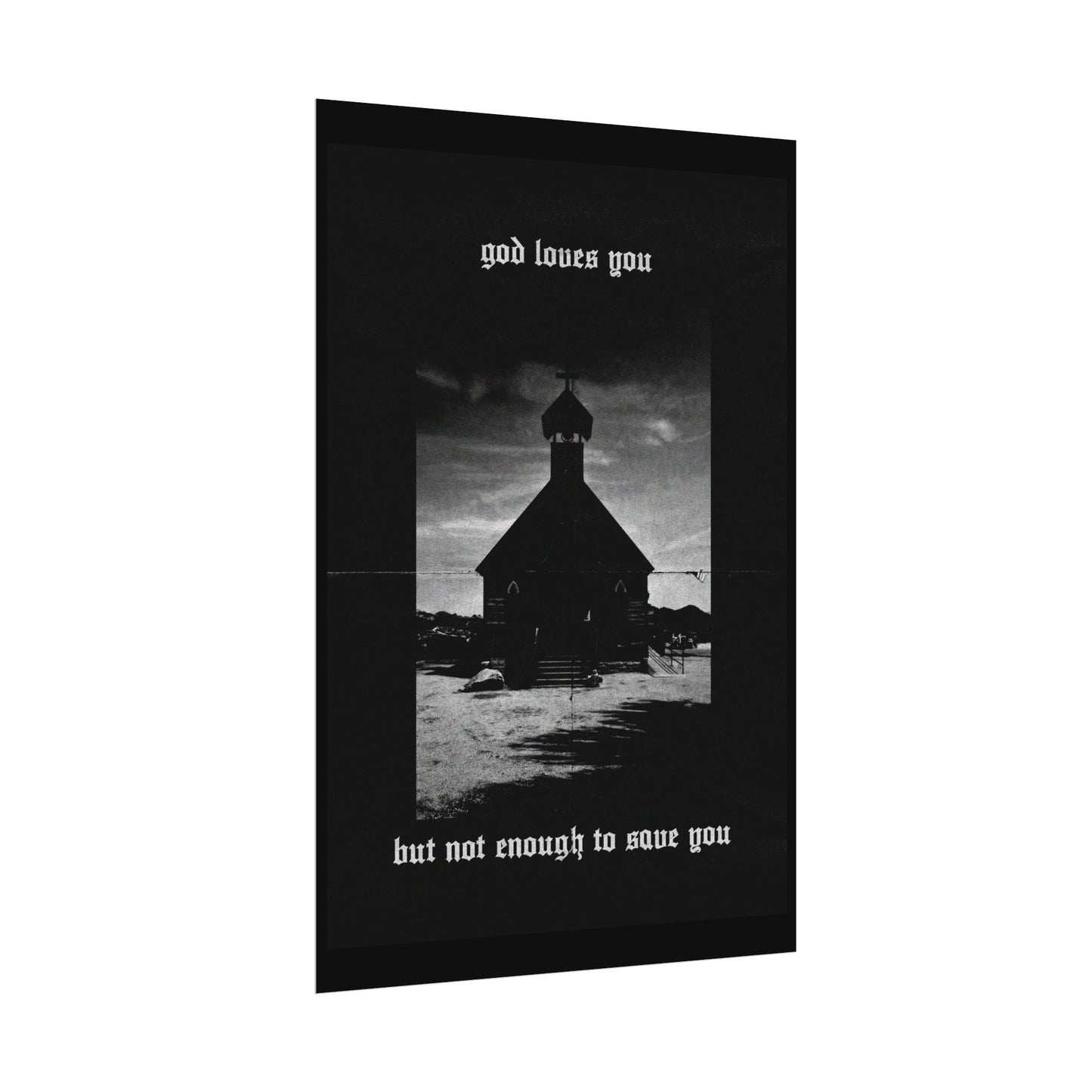 god loves you but not enough to save you art print / poster