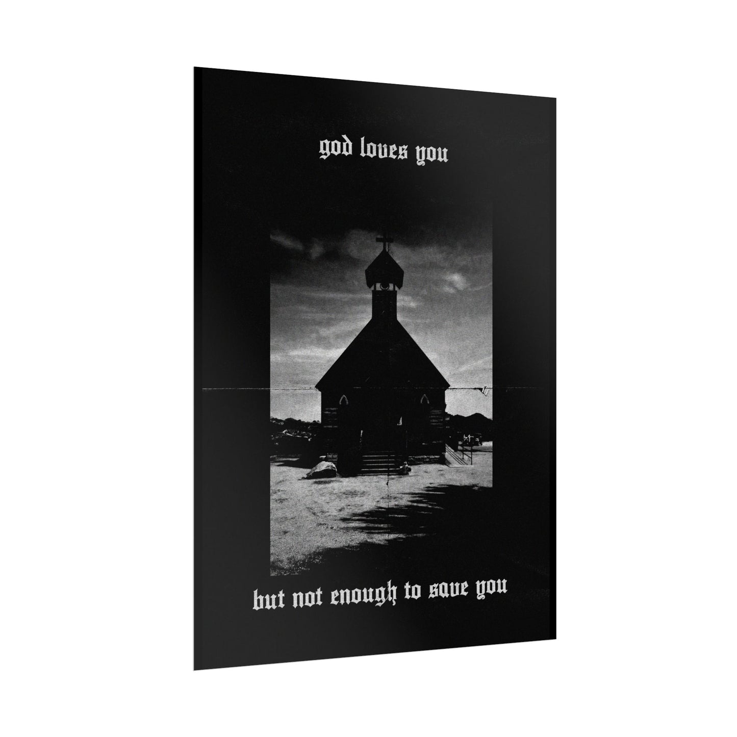 god loves you but not enough to save you art print / poster