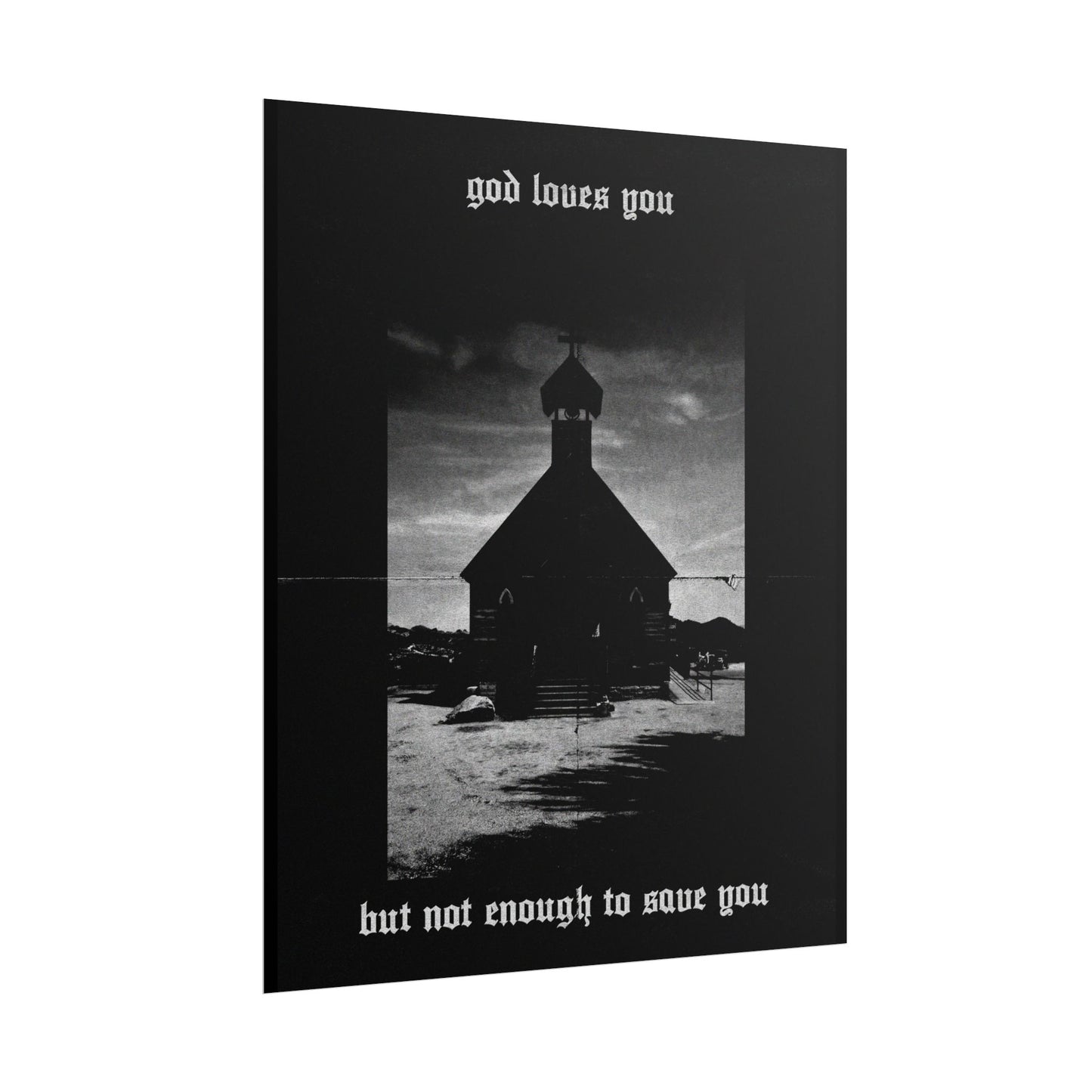 god loves you but not enough to save you art print / poster