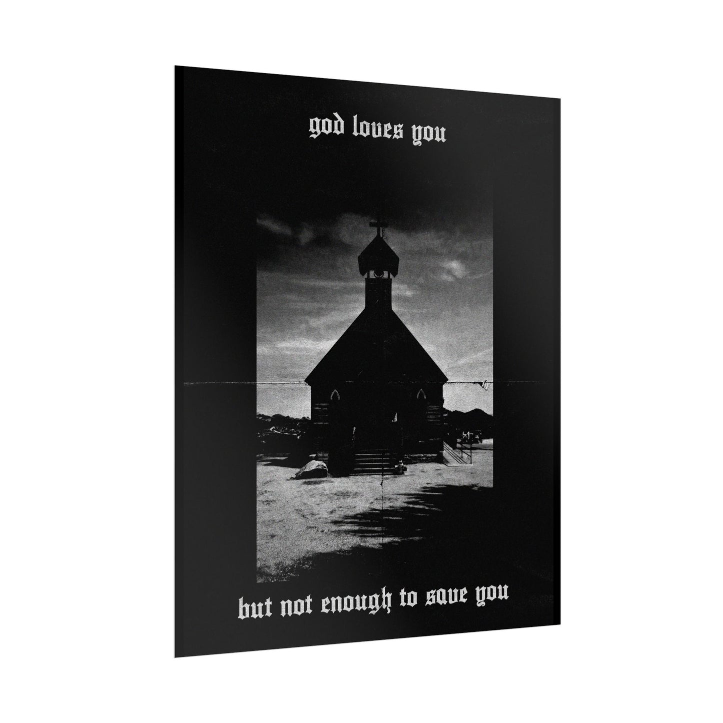 god loves you but not enough to save you art print / poster
