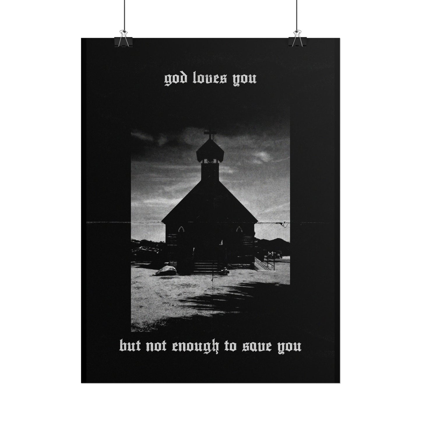 god loves you but not enough to save you art print / poster