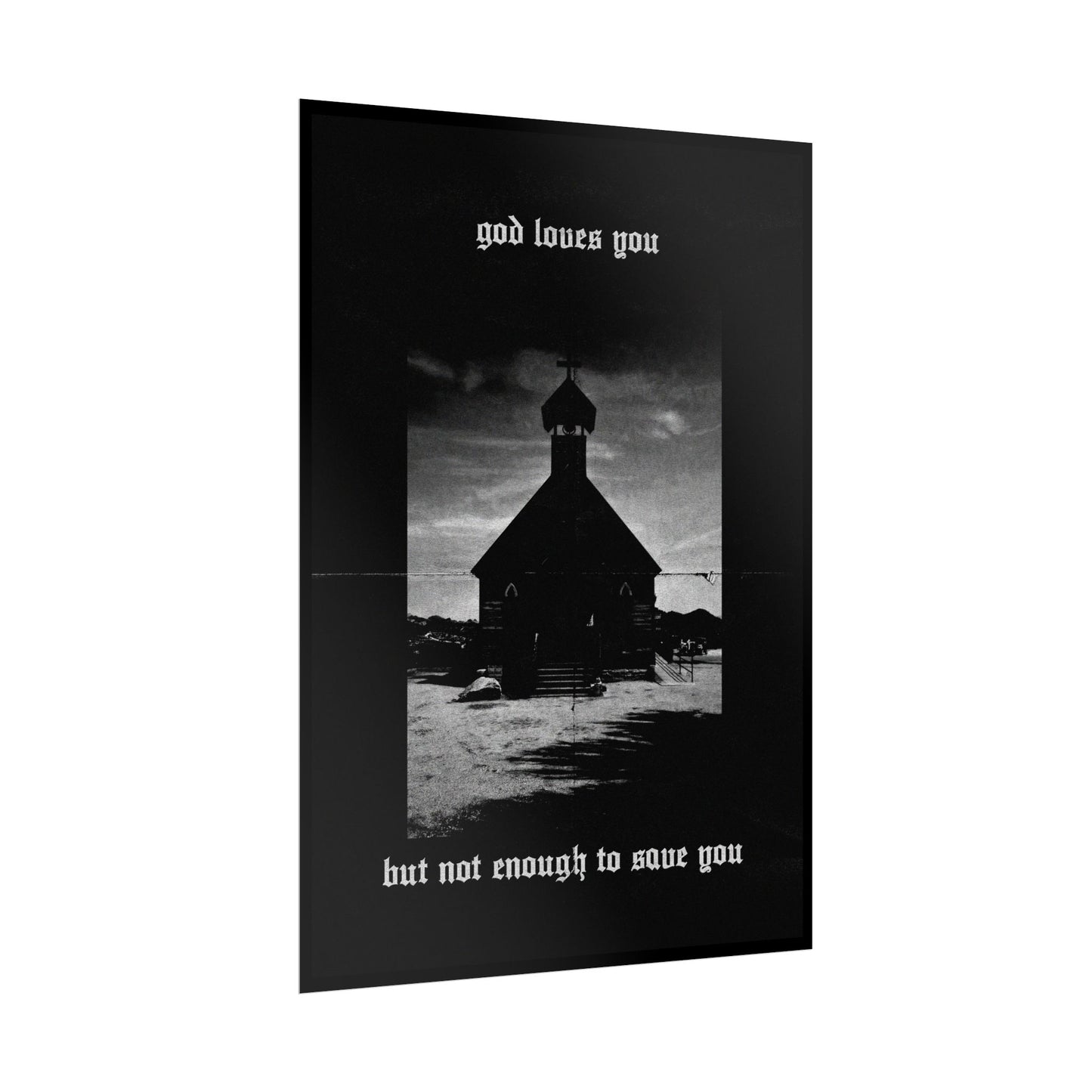 god loves you but not enough to save you art print / poster