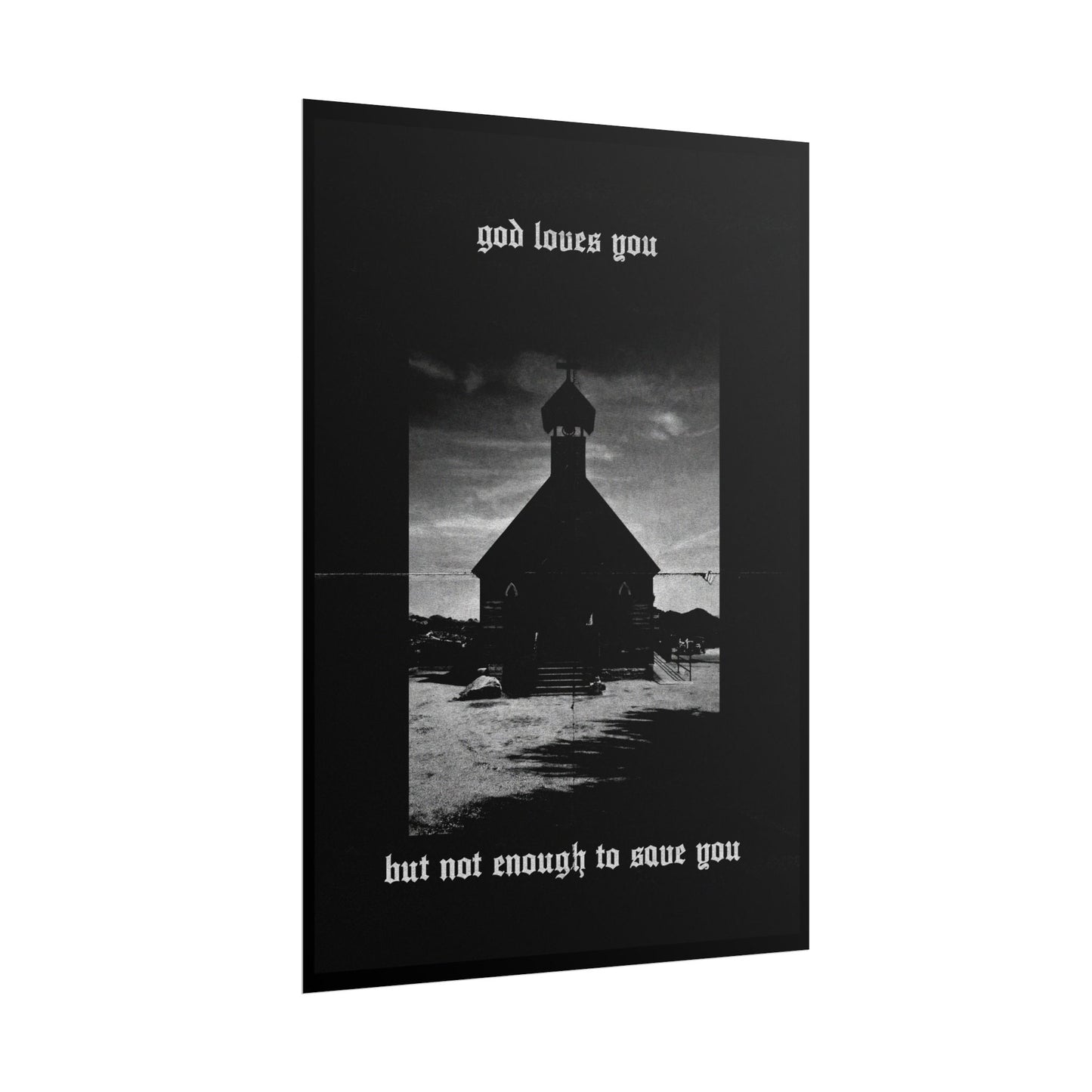 god loves you but not enough to save you art print / poster