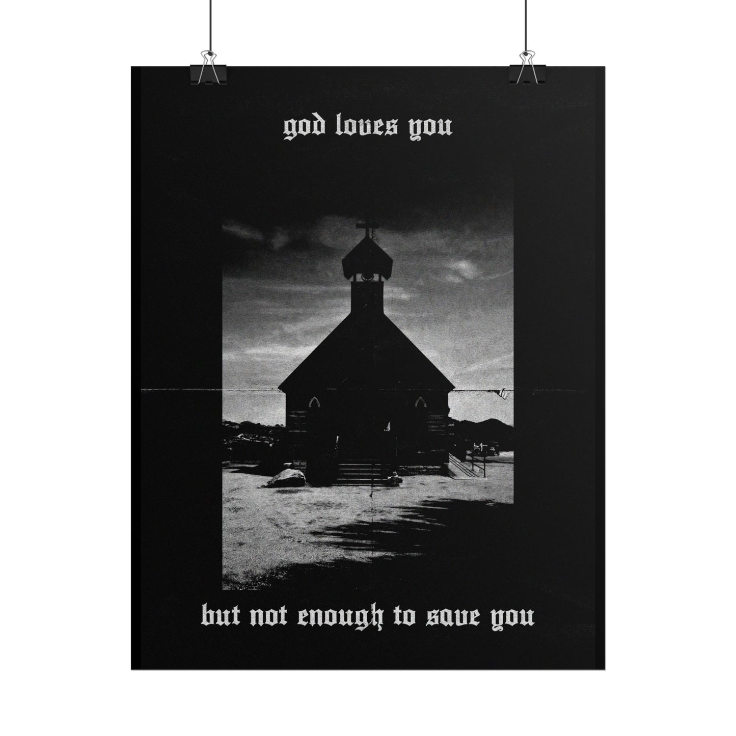 god loves you but not enough to save you art print / poster