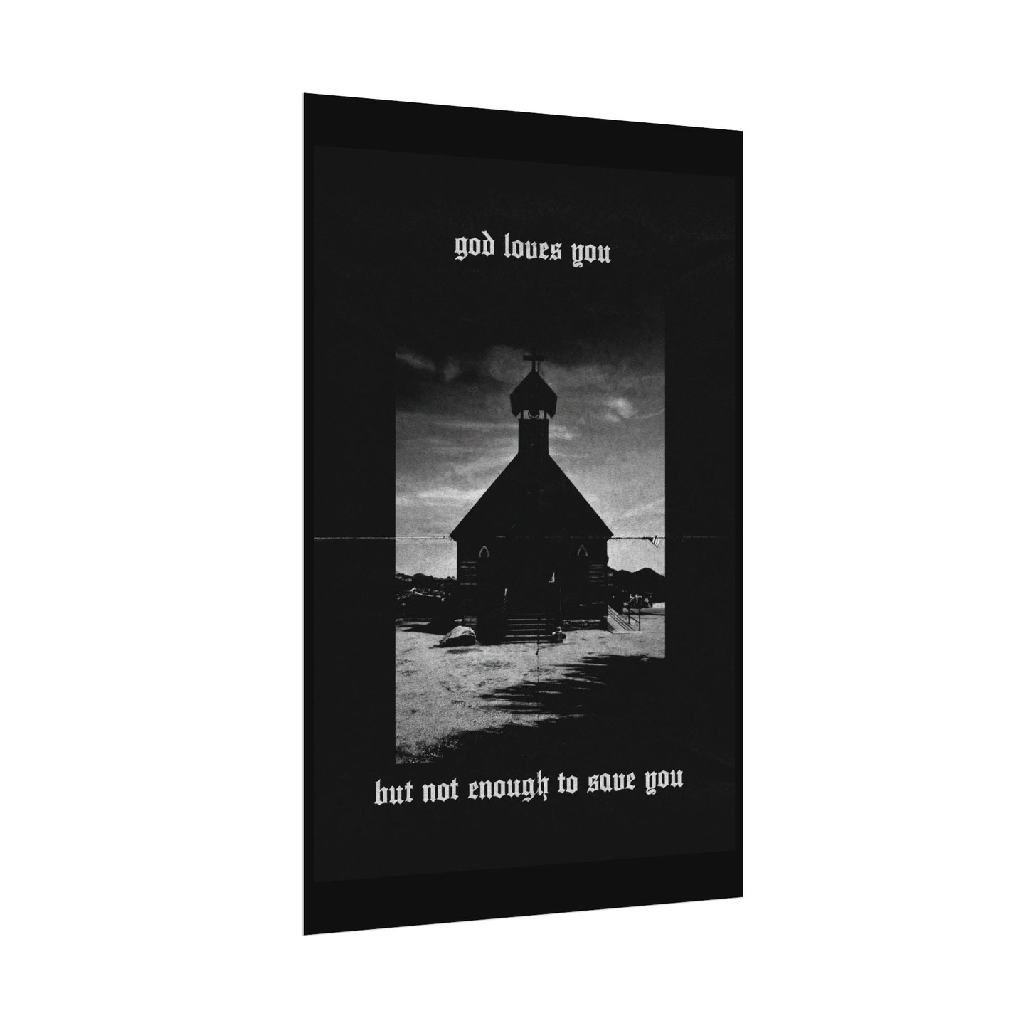 god loves you but not enough to save you art print / poster