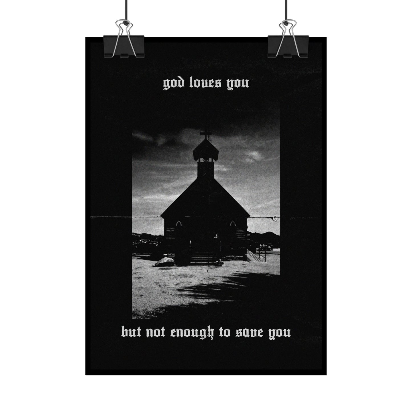 god loves you but not enough to save you art print / poster