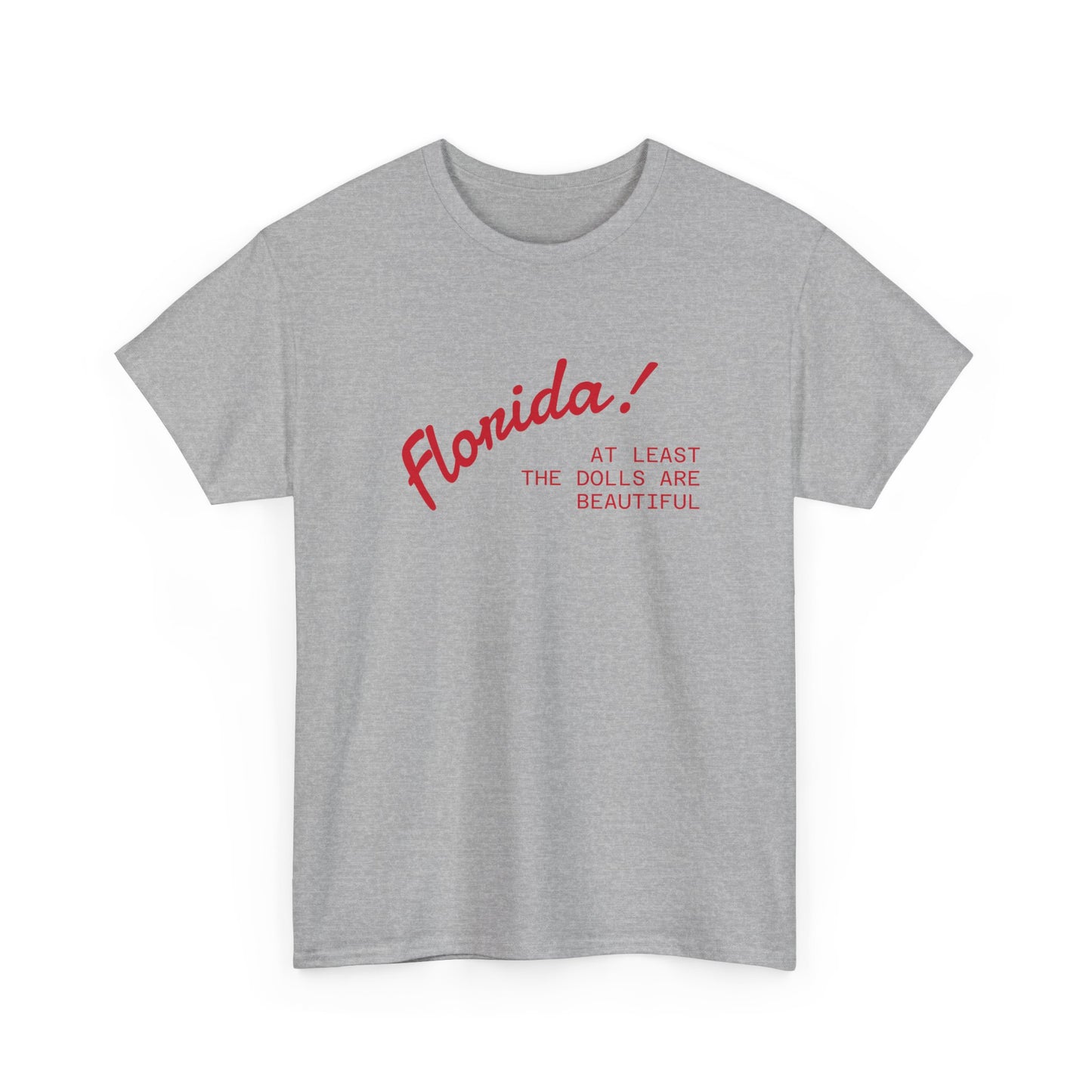 florida! at least the dolls are beautiful unisex tee