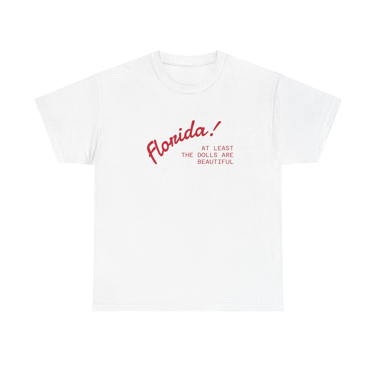florida! at least the dolls are beautiful unisex tee