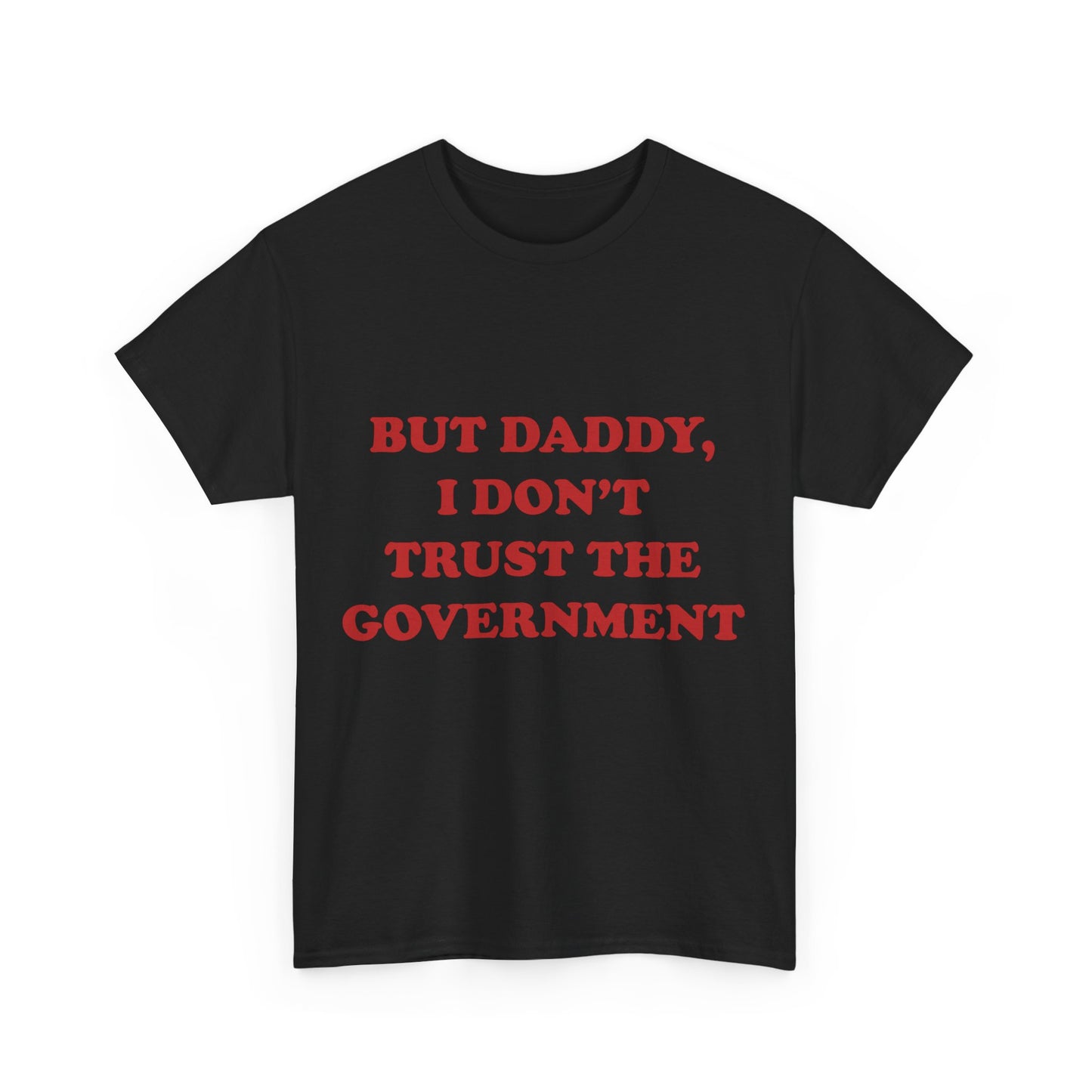 but daddy, i don't trust the government unisex heavy cotton tee