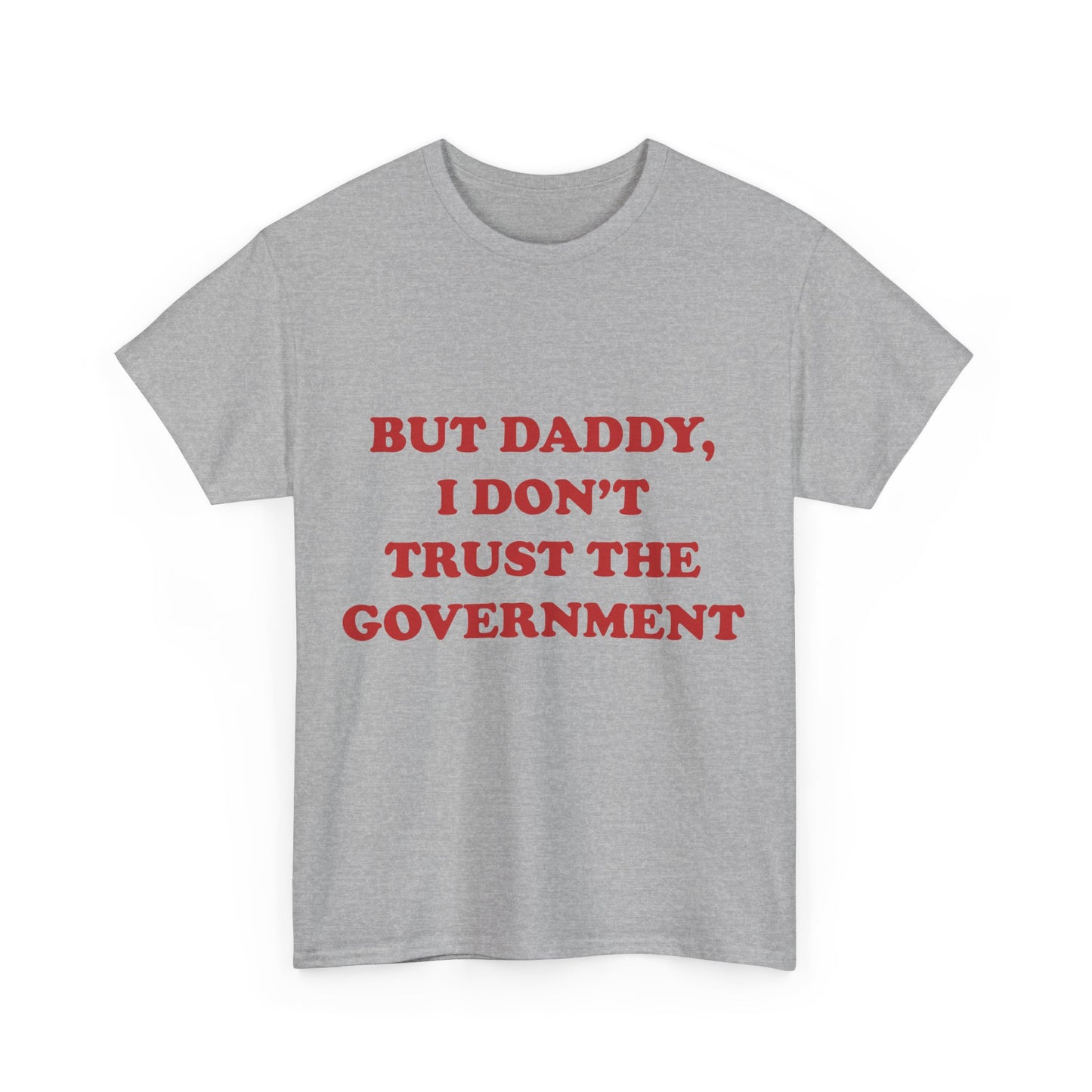 but daddy, i don't trust the government unisex heavy cotton tee