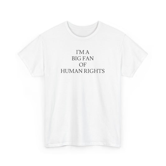 i'm a big fan of human rights white unisex tee