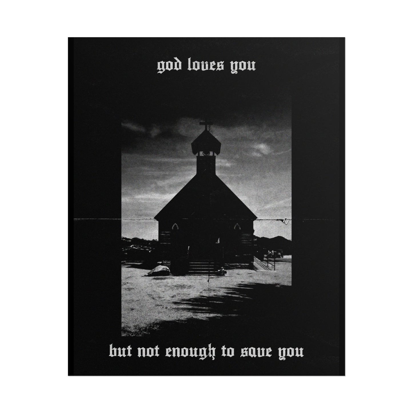 god loves you but not enough to save you art print / poster