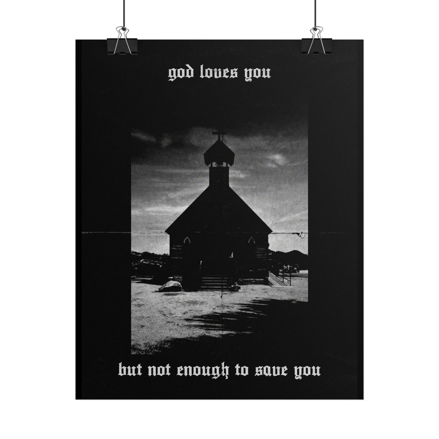 god loves you but not enough to save you art print / poster