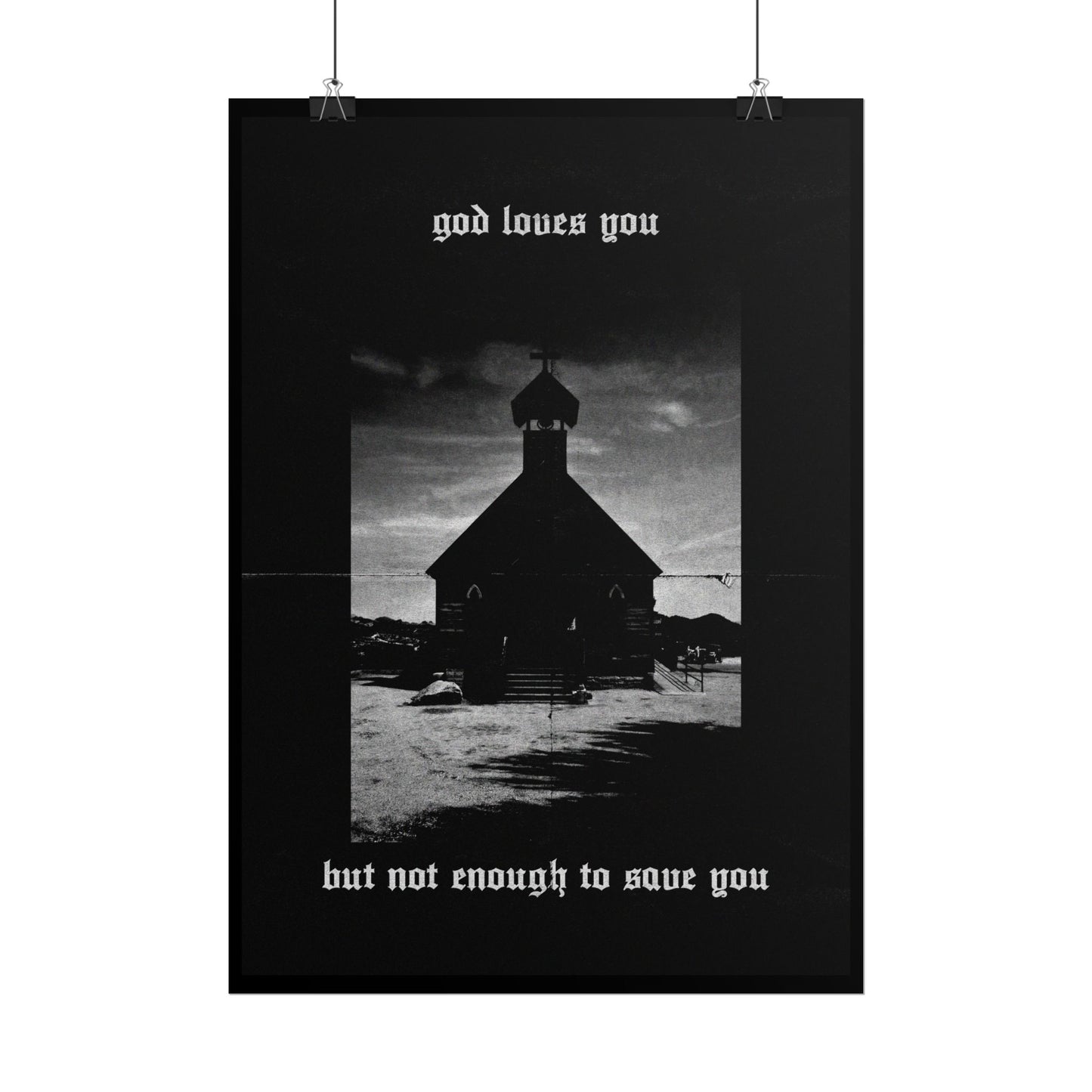 god loves you but not enough to save you art print / poster