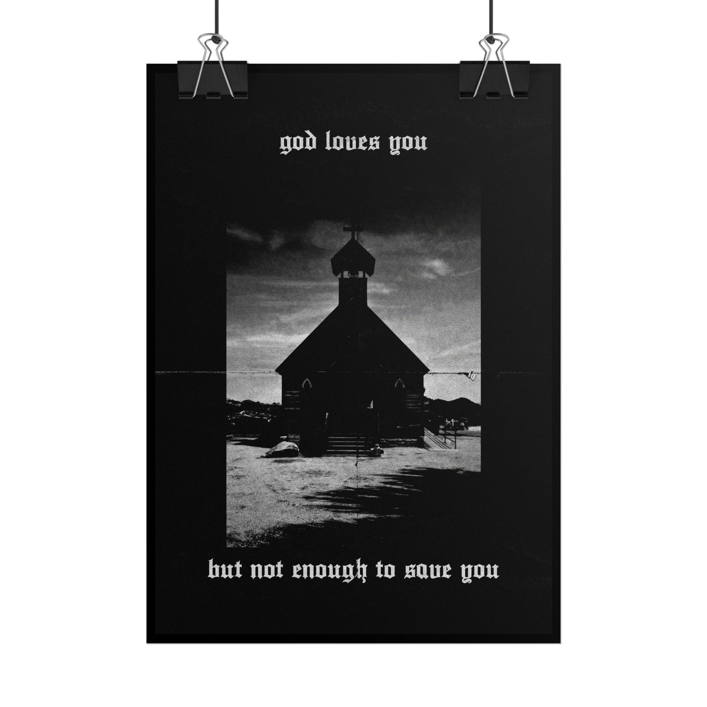 god loves you but not enough to save you art print / poster
