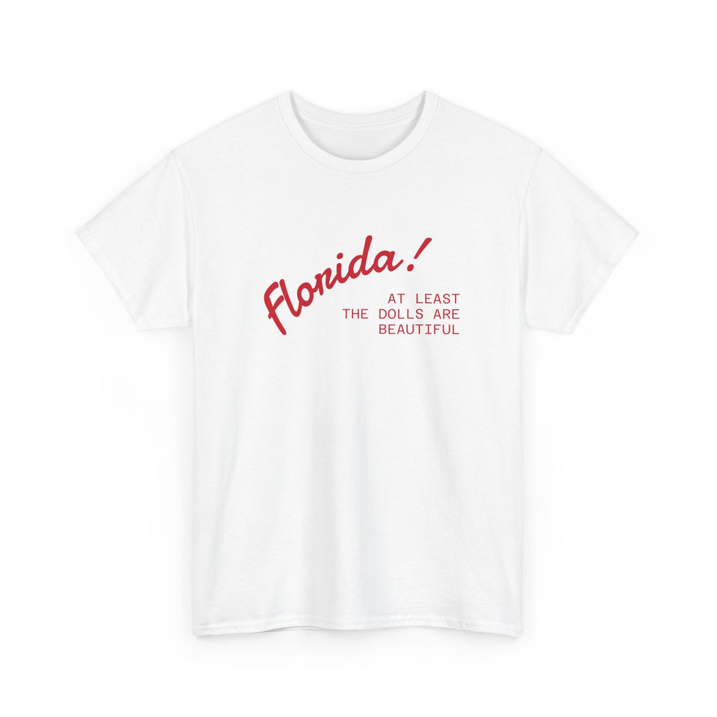 florida! at least the dolls are beautiful unisex tee