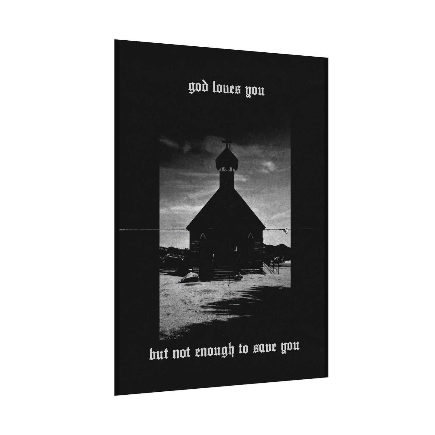 god loves you but not enough to save you art print / poster