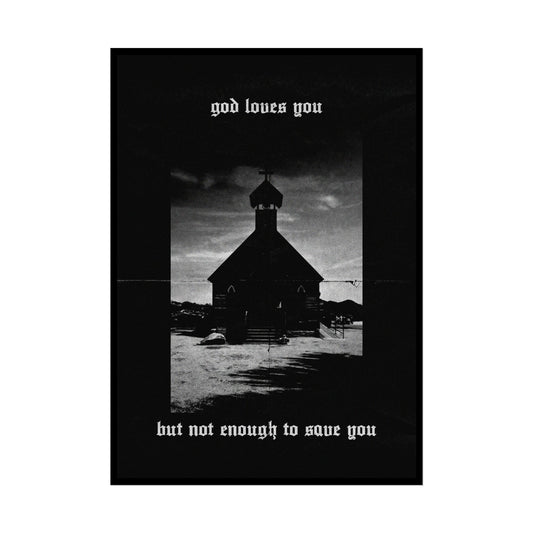 god loves you but not enough to save you art print / poster