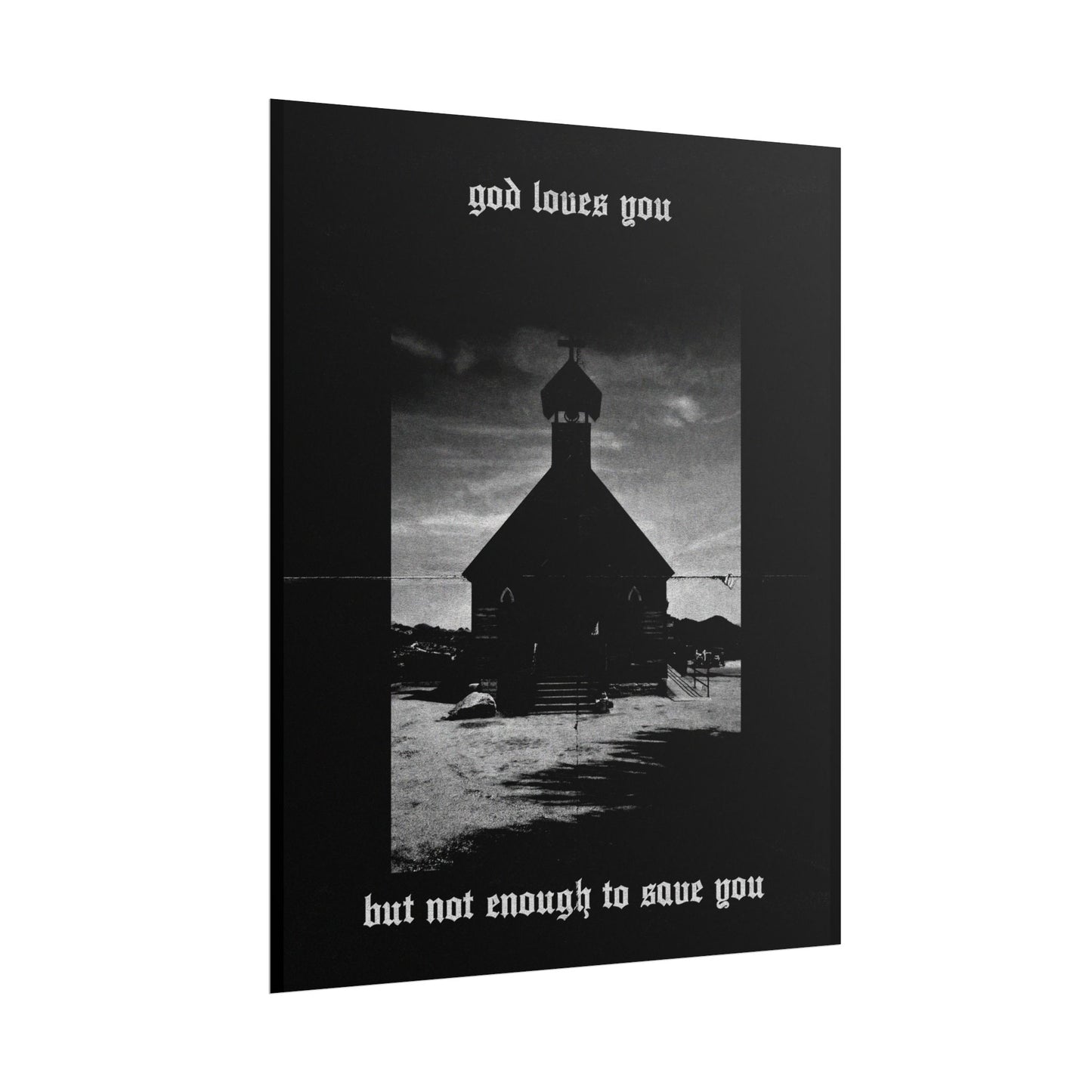 god loves you but not enough to save you art print / poster