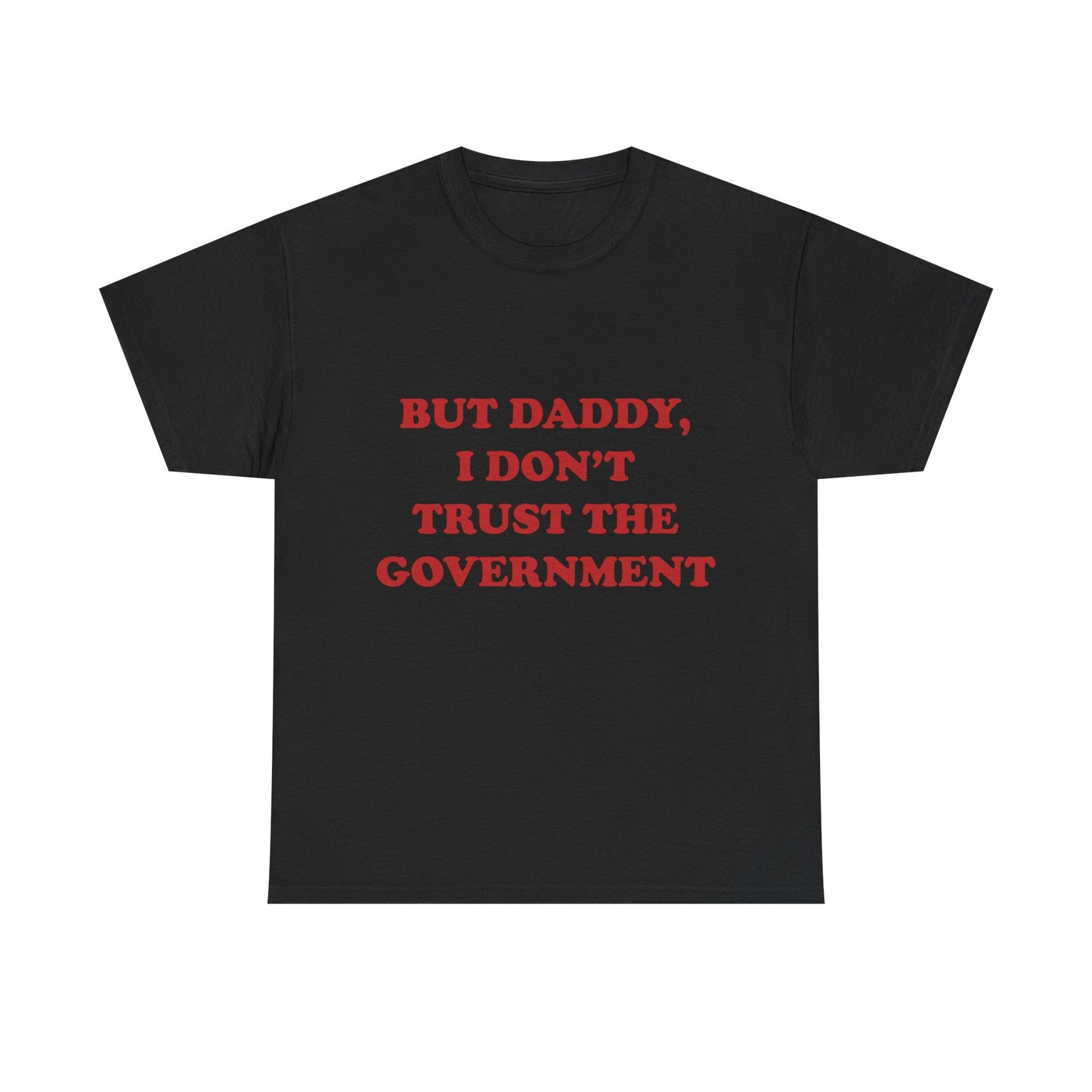 but daddy, i don't trust the government unisex heavy cotton tee