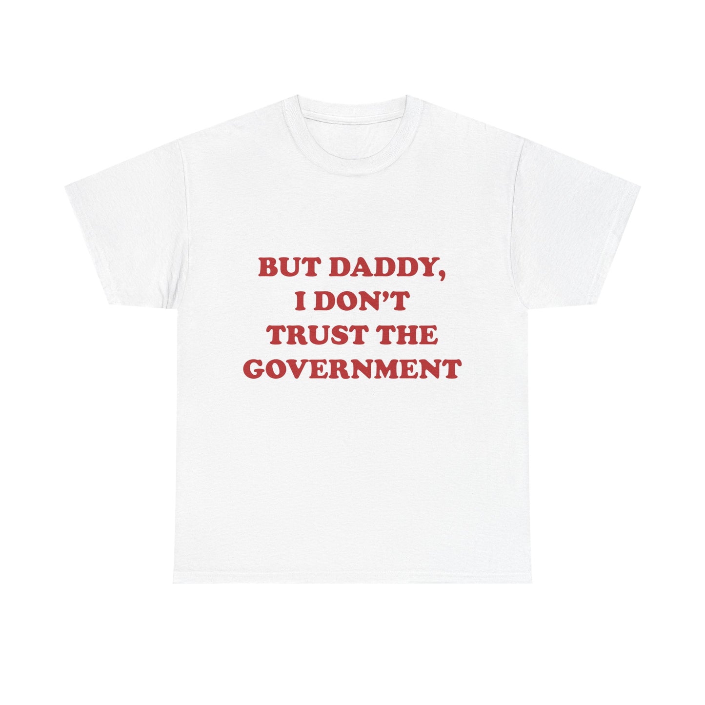 but daddy, i don't trust the government unisex heavy cotton tee
