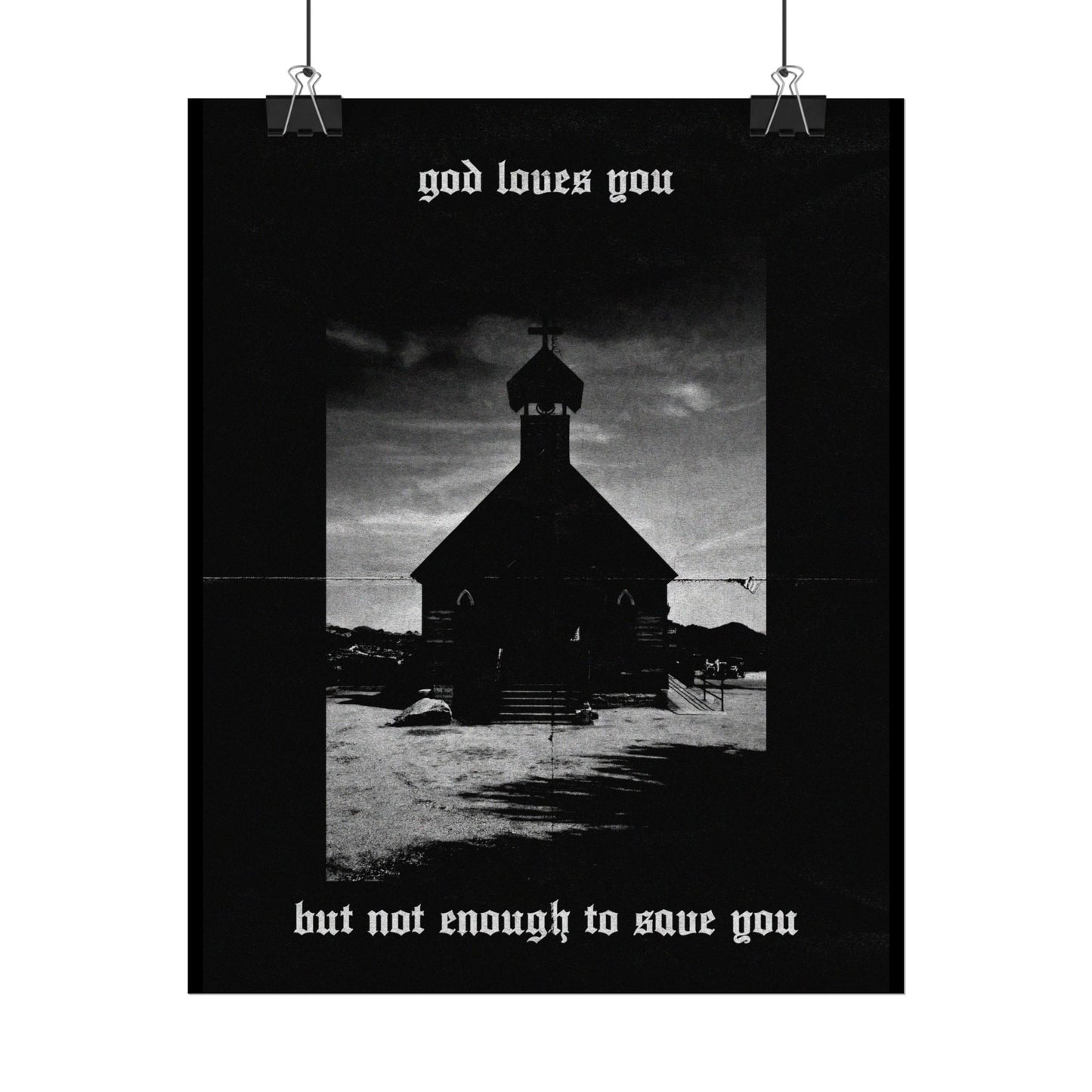 god loves you but not enough to save you art print / poster