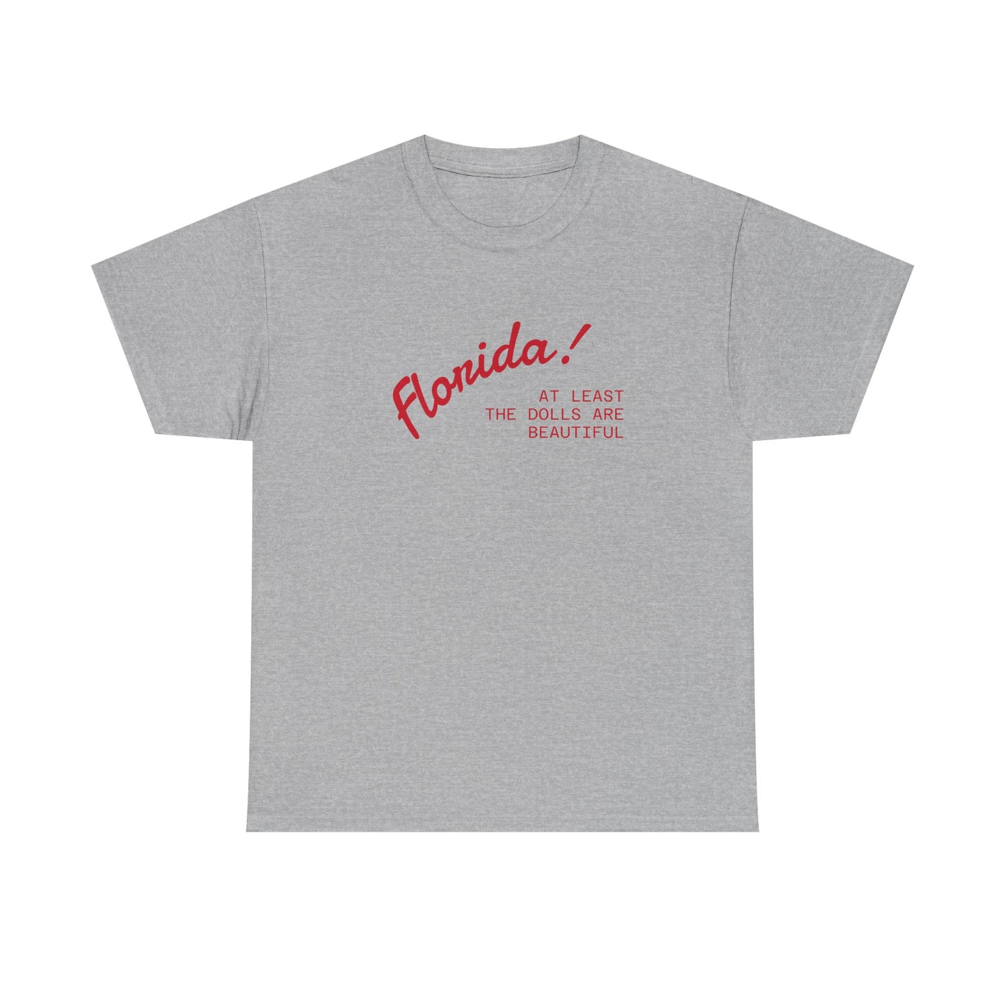 florida! at least the dolls are beautiful unisex tee