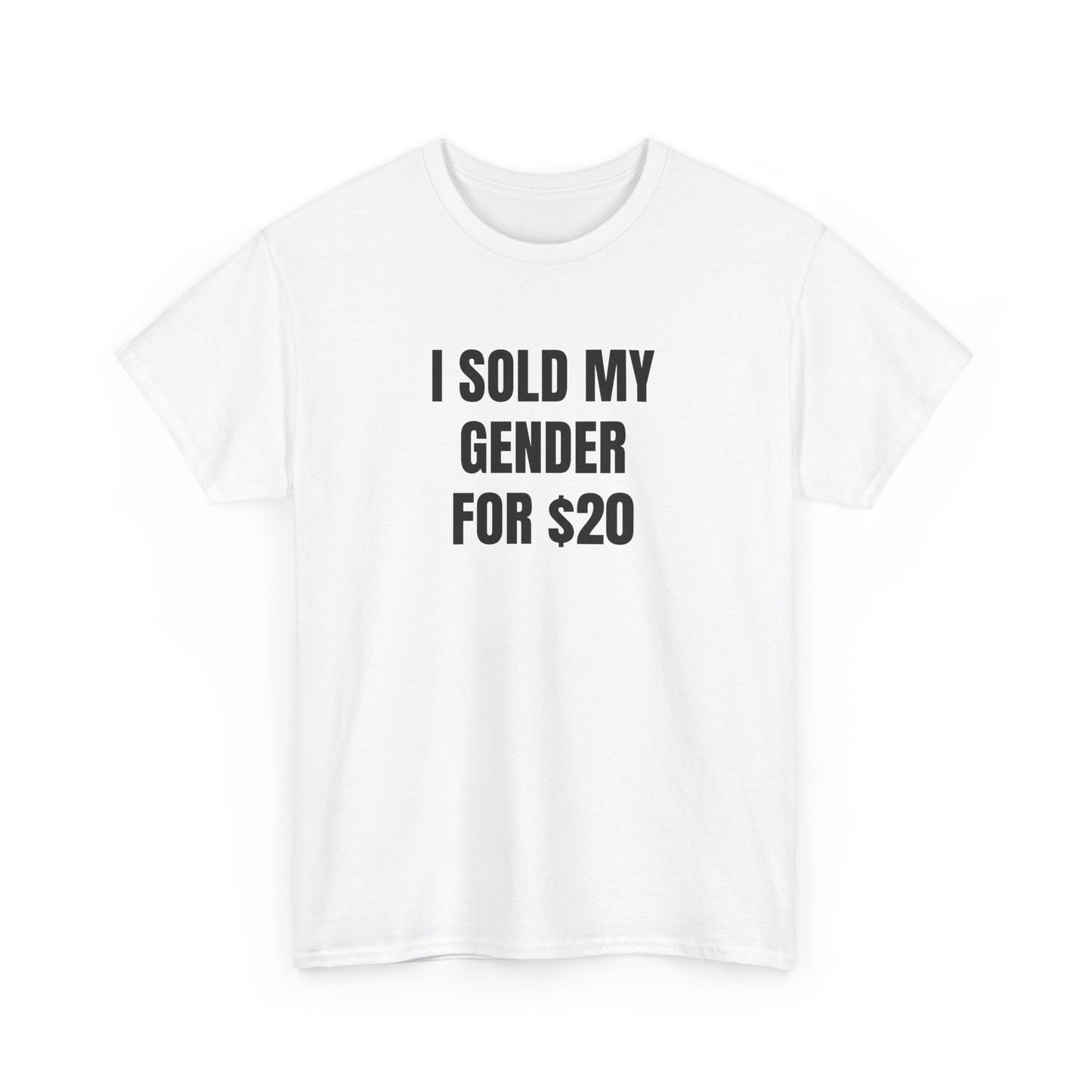 i sold my gender for $20 unisex white tee