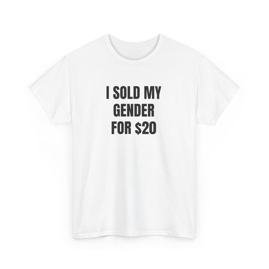 i sold my gender for $20 unisex white tee