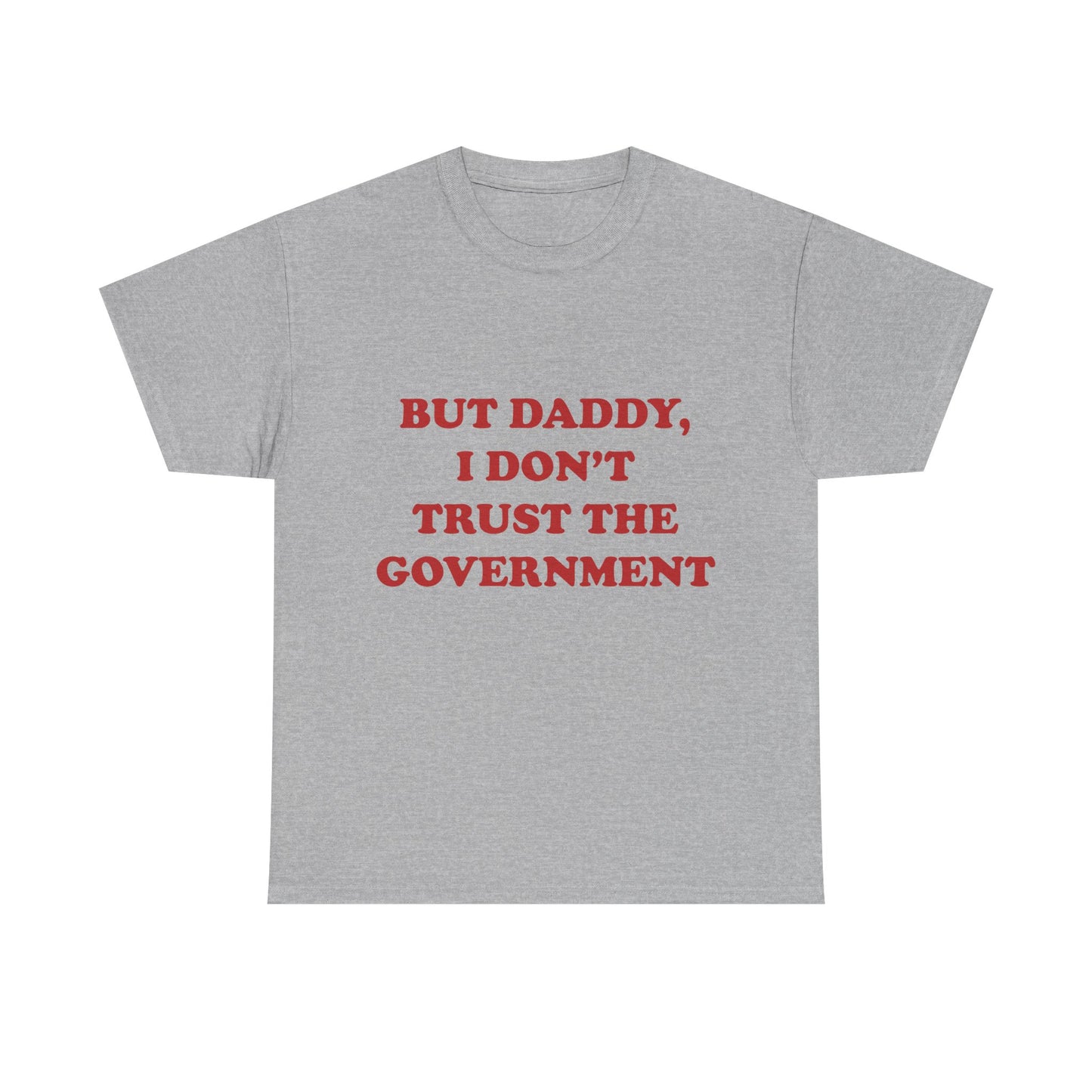 but daddy, i don't trust the government unisex heavy cotton tee