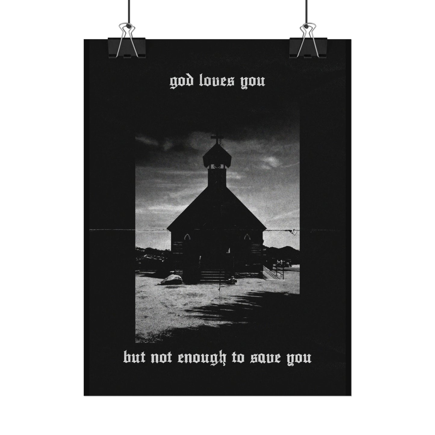 god loves you but not enough to save you art print / poster