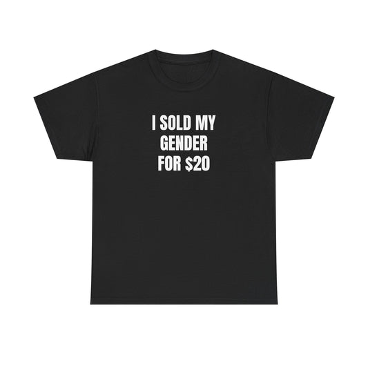 i sold my gender for $20 unisex white tee