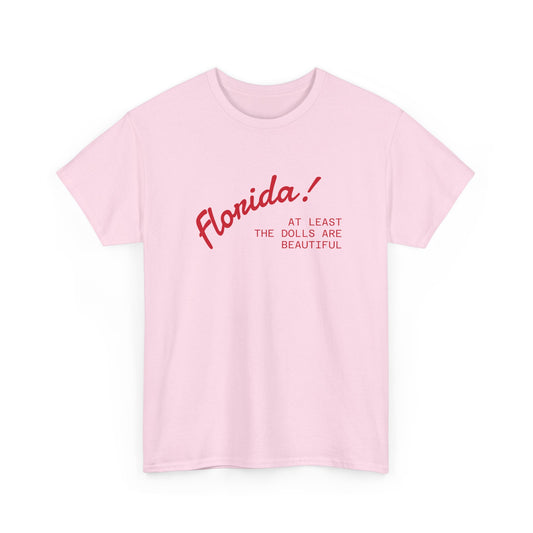 florida! at least the dolls are beautiful unisex tee